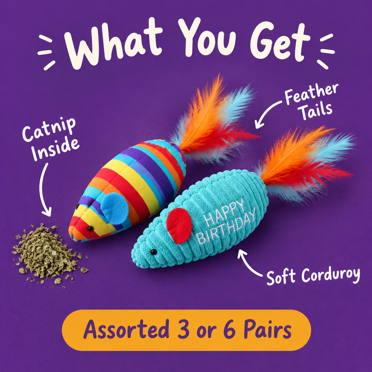 What You Get: LitterBond Happy Birthday Catnip Mice, catnip inside, feather tails, soft corduroy