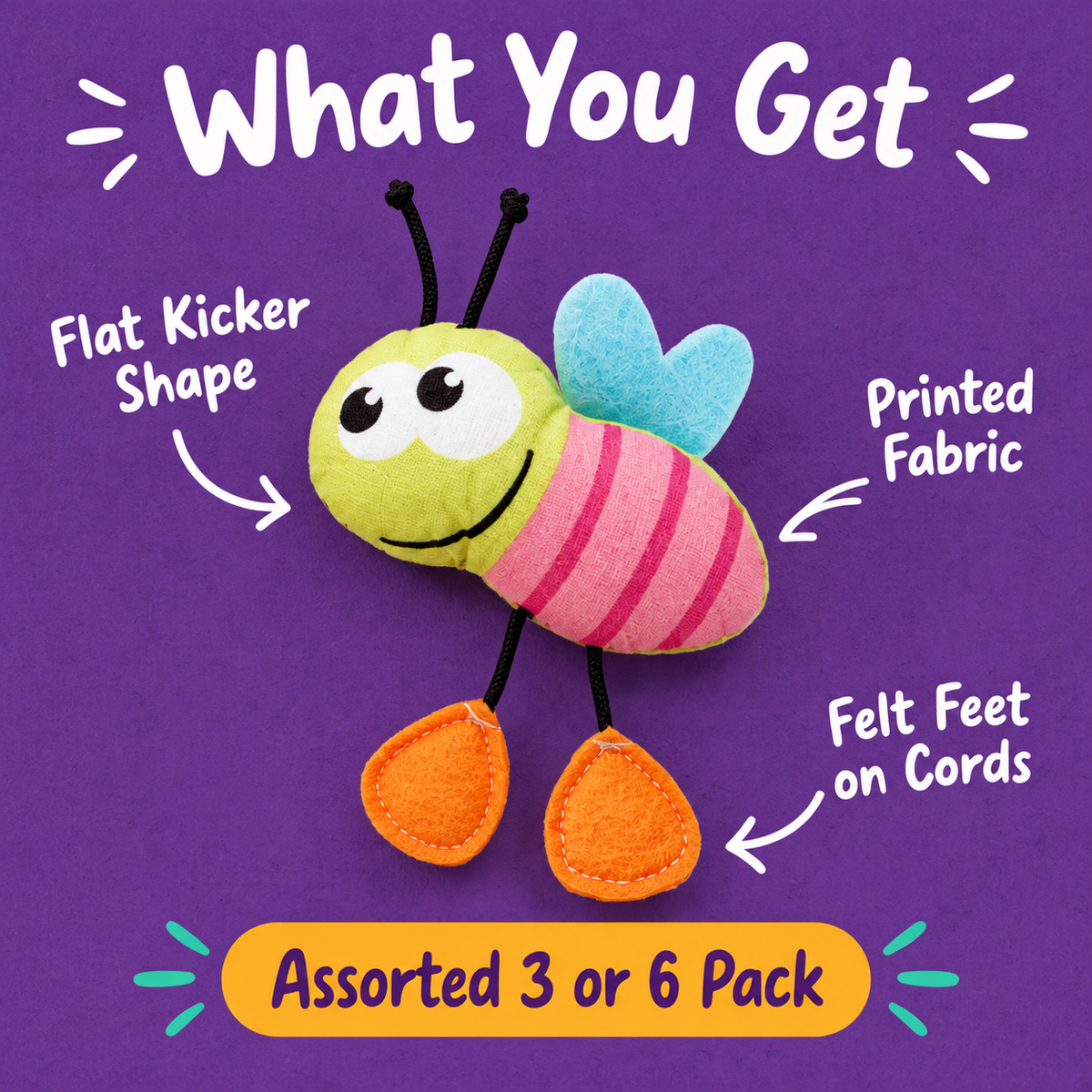 What You Get: LitterBond Garden Critter Kicker Toys, flat kicker shape, printed fabric, felt feet on cords